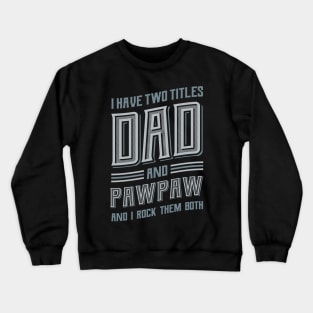 I have Two Titles Dad and Pawpaw Crewneck Sweatshirt